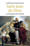 Saint Jean de Dieu, Le champion de la charité