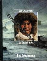 Les Chasseurs du Grand Nord: Les Esquimaux, les Esquimaux