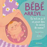 Bébé arrive..., Que se passe-t-il dans le ventre de maman ?