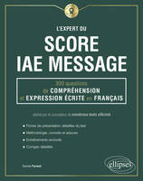 L'expert du score IAE message, 300 questions de compréhension et expression écrite en français