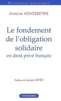 FONDEMENT DE L'OBLIGATION SOLIDAIRE EN DROIT PRIVE FRANCAIS (LE)