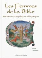 Les femmes de la Bible / héroïnes vives, mythiques, allégoriques, héroïnes vives, mythiques, allégoriques