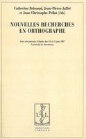 Nouvelles recherches en orthographe - actes des journées d'études des 14 et 15 juin 2007, Université de Strasbourg, actes des journées d'études des 14 et 15 juin 2007, Université de Strasbourg