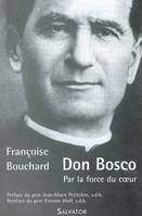 Don Bosco : par la force du coeur, par la force du coeur