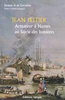 Jean Peltier. Armateur nantais au siècle des lumières