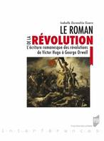 Le roman de la Révolution, L'écriture romanesque des révolutions de Victor Hugo à George Orwell
