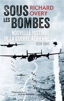 Sous les bombes, Nouvelle histoire de la guerre aérienne (1939-1945)