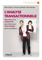 L'analyse transactionnelle, Apprenez à vous connaître pour mieux vous positionner dans vos relations