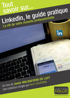 LinkdIn, le guide pratique, La clé de votre réussite professionnelle