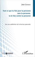 Tout ce que tu fais pour la personne sans la personne, tu le fais contre la personne, Vers une redéfinition de la fonction paternelle