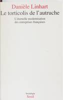 Sociologie Le Torticolis de l'autruche. L'éternelle modernisation des entreprises françaises, l'éternelle modernisation des entreprises françaises