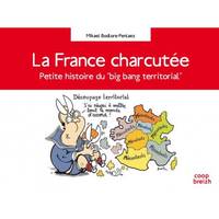 La France charcutée, petite histoire du big bang territorial