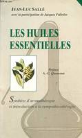 Les huiles essentielles.Synthèse d'aromathérapie et introduction à la sympathicothérapie, synthèse d'aromathérapie et introduction à la sympathicothérapie