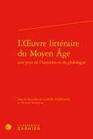 L'oeuvre littéraire du Moyen âge aux yeux de l'historien et du philologue