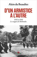 D'un armistice à l'autre, 1918 et 1940. Le wagon de Rethondes