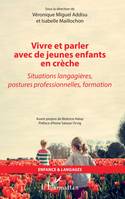 Vivre et parler avec de jeunes enfants en crèche, Situations langagières, postures professionnelles, formation