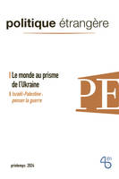 Politique étrangère - n° 1/2024 - Le monde au prisme de l'Ukraine - mars 2024