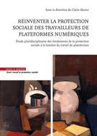 Réinventer la protection sociale des travailleurs de plateformes numériques, Étude pluridisciplinaire des fondements de la protection sociale à la lumière du travail de plateformes