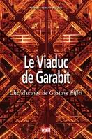 Le viaduc de Garabit / chef-d'oeuvre de Gustave Eiffel, un géant d'un autre temps