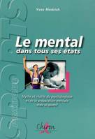 Le mental dans tous ses états - mythe et réalité du psychologique et de la préparation mentale chez le sportif, mythe et réalité du psychologique et de la préparation mentale chez le sportif