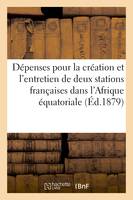 Dépenses pour la création et l'entretien de 2 stations françaises dans l'Afrique équatoriale (1879)