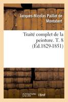 Traité complet de la peinture. T. 8 (Éd.1829-1851)