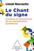 Le chant du signe / aventures et mésaventures de nos interprétations quotidiennes, Psychopathologie de nos interprétations quotidiennes