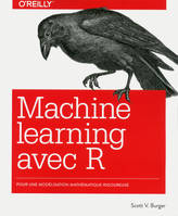 Le Machine learning avec R - Modélisation mathématique rigoureuse - collection O'Reilly, collection O'Reilly