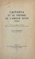 Caitanya et sa théorie de l'amour divin (Prema), Thèse pour le Doctorat d'université présentée à la Faculté des lettres de l'Université de Paris