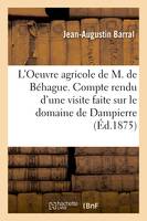L'Oeuvre agricole de M. de Béhague. Compte rendu d'une visite faite sur le domaine de Dampierre, Précédé d'un discours et d'un tableau