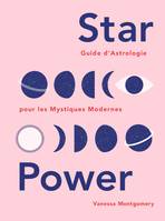 Star Power, Guide d'Astrologie pour les Mystiques Modernes