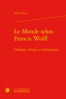 Le monde selon Francis Wolff, Ontologie, éthique et anthropologie