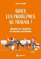 Adieu les problèmes au travail !, Résoudre les situations de blocages relationnels