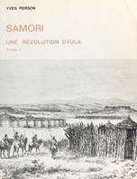 Samori (1). Une révolution dyula, Thèse présentée pour le Doctorat d'État