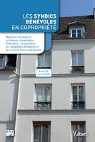 Les syndics bénévoles en copropriété, Maîtriser les aspects juridiques, comptables, financiers... et satisfaire les obligations d’hygiène et de sécurité d’une copropriété