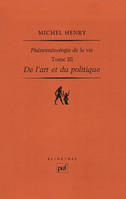 De l'art et du politique, Phénoménologie de la vie. Tome III