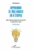 Apprendre à l'âge adulte en X étapes, Mode d'emploi pour déployer tout votre potentiel et exceller dans vos projets