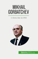 Mikhail Gorbatchev, O último líder da URSS