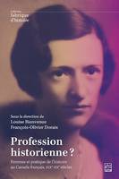 Profession historienne?, Femmes et pratique de l'histoire au Canada français, XIXe-XXe siècles