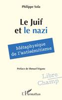 Le Juif et le nazi, Métaphysique de l’antisémitisme