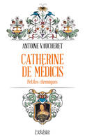 Catherine de Médicis, Petites chroniques