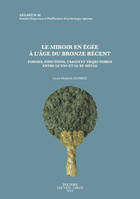 Le miroir en Égée à l'âge du Bronze récent, Formes, fonctions, usages et trajectoires entre le XVIe et le XIe siècle