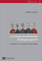 Les Khojas duodécimains de langue gujarati. De la jamate de La Courneuve au réseau mondial, de la jamate de La Courneuve au réseau mondial