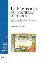 La République du certificat d'études, Histoire et anthropologie d'un examen (XIXe- XXe siècles)