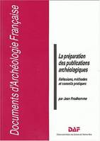 La préparation des publications archéologiques, Réflexions, méthodes et conseils pratiques