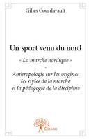 Un sport venu du nord, « La marche nordique » - Anthropologie sur les origines les styles de la marche et la pédagogie de la discipline