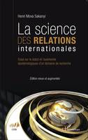 La science des relations internationales, Essai sur le statut et l'autonomie épistémologiques d'un roman de recherche - (Edition revue et augmentée)