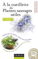 À la cueillette des plantes sauvages utiles - 2e éd. - Plantes de nos régions, sachez les reconnaîtr, Plantes de nos régions, sachez les reconnaître