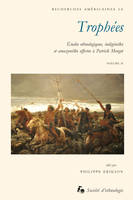 Trophées - Tome 2, Études ethnologiques, indigénistes et amazonistes offertes à Patrick Menget