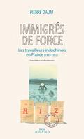 Immigrés de force, Les travailleurs indochinois en France (1939 - 1952)